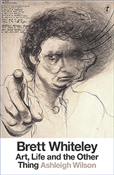 Brett Whiteley Art, Life and the Other Thing Ashleigh Wilson ed