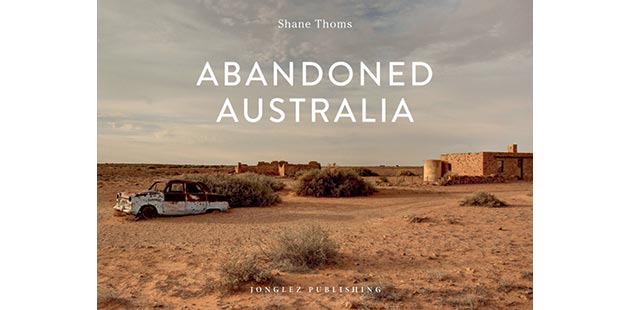 Shane Thoms Abandoned Australia - Jonglez Publishing
